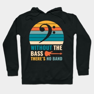 Funny WITHOUT THE BASS THERE'S NO BAND Bass Player Hoodie